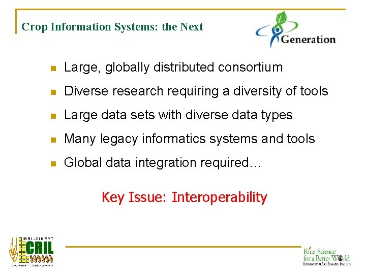 Crop Information Systems: the Next n Large, globally distributed consortium n Diverse research requiring