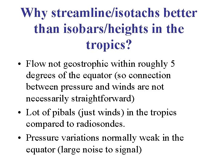 Why streamline/isotachs better than isobars/heights in the tropics? • Flow not geostrophic within roughly