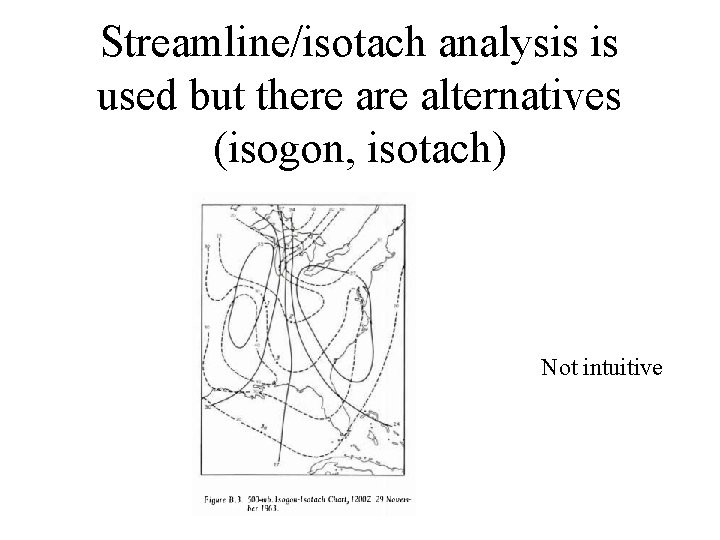 Streamline/isotach analysis is used but there alternatives (isogon, isotach) Not intuitive 