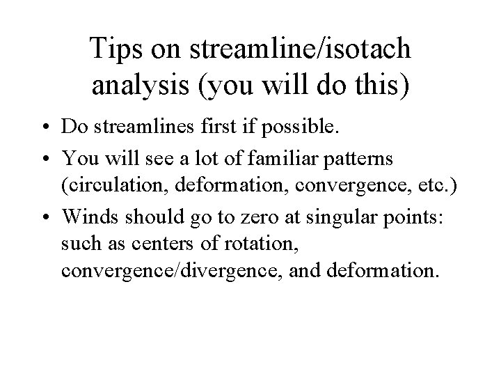 Tips on streamline/isotach analysis (you will do this) • Do streamlines first if possible.