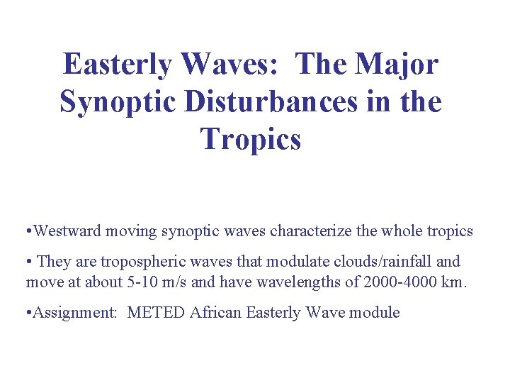 Easterly Waves: The Major Synoptic Disturbances in the Tropics • Westward moving synoptic waves