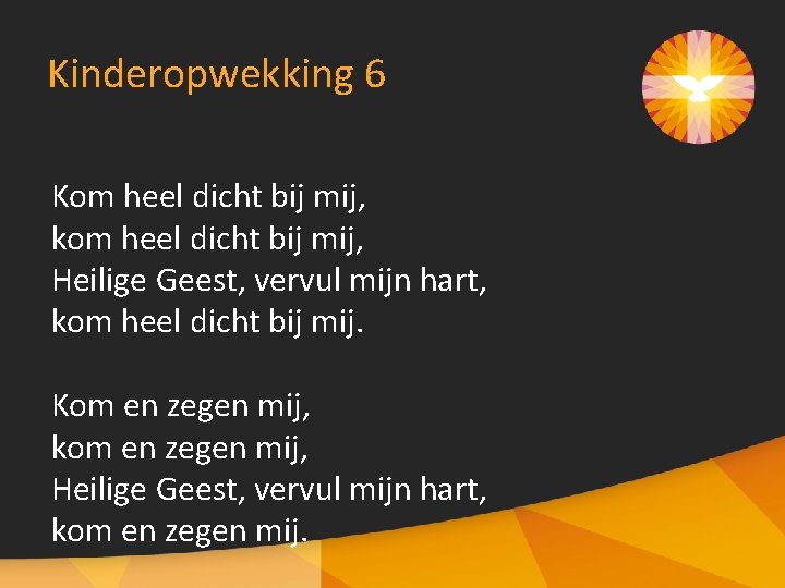 Kinderopwekking 6 Kom heel dicht bij mij, kom heel dicht bij mij, Heilige Geest,