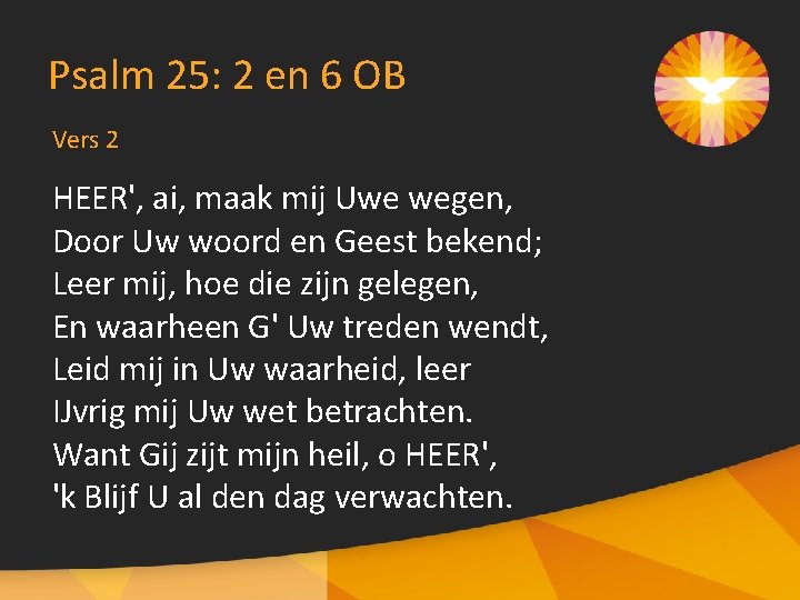 Psalm 25: 2 en 6 OB Vers 2 HEER', ai, maak mij Uwe wegen,