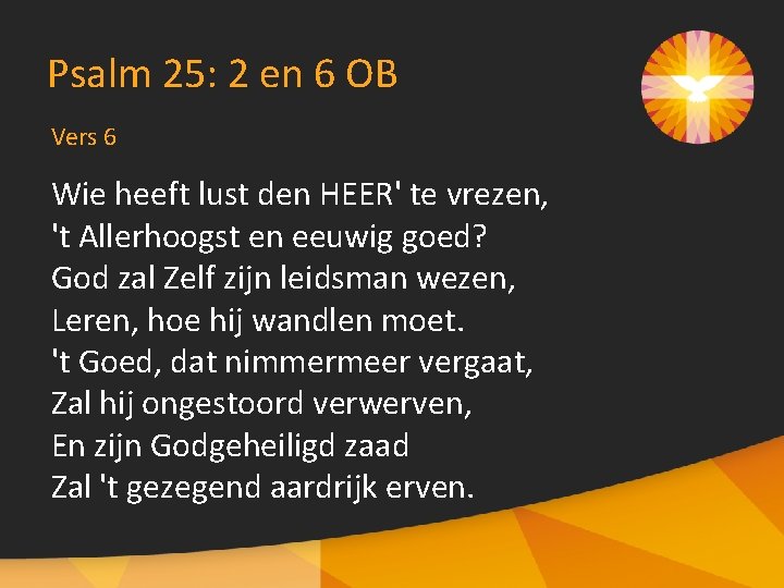 Psalm 25: 2 en 6 OB Vers 6 Wie heeft lust den HEER' te