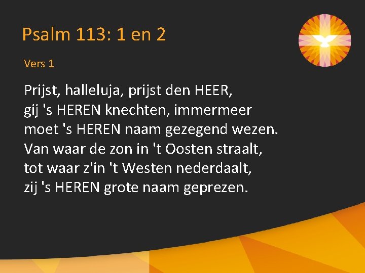 Psalm 113: 1 en 2 Vers 1 Prijst, halleluja, prijst den HEER, gij 's