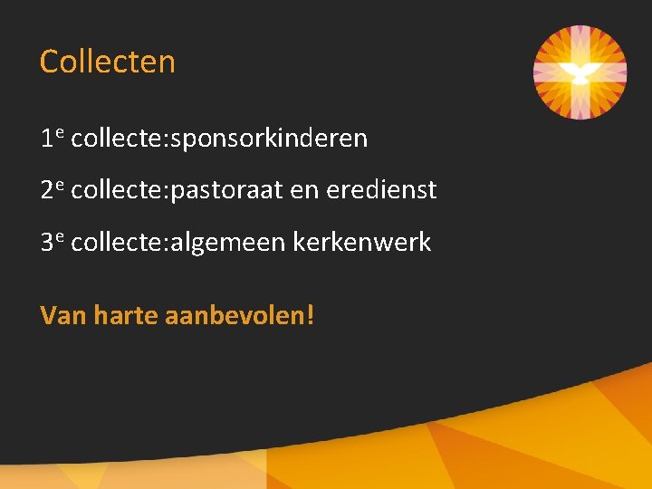 Collecten 1 e collecte: sponsorkinderen 2 e collecte: pastoraat en eredienst 3 e collecte: