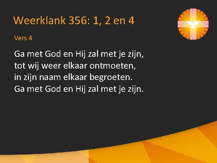 Weerklank 356: 1, 2 en 4 Vers 4 Ga met God en Hij zal