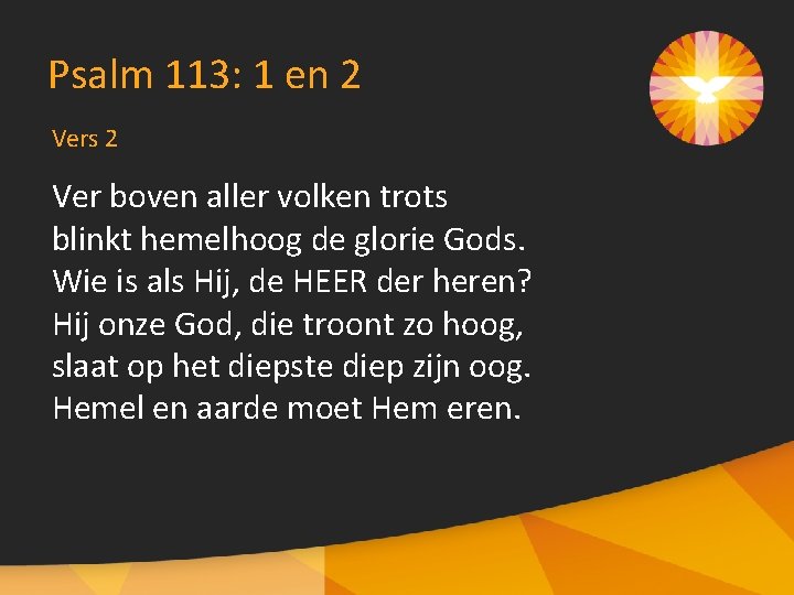 Psalm 113: 1 en 2 Vers 2 Ver boven aller volken trots blinkt hemelhoog