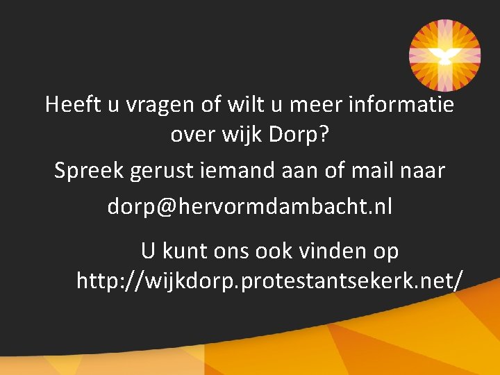 Heeft u vragen of wilt u meer informatie over wijk Dorp? Spreek gerust iemand