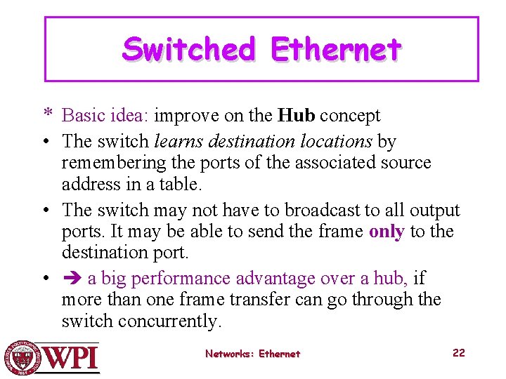 Switched Ethernet * Basic idea: improve on the Hub concept • The switch learns