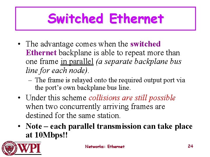 Switched Ethernet • The advantage comes when the switched Ethernet backplane is able to