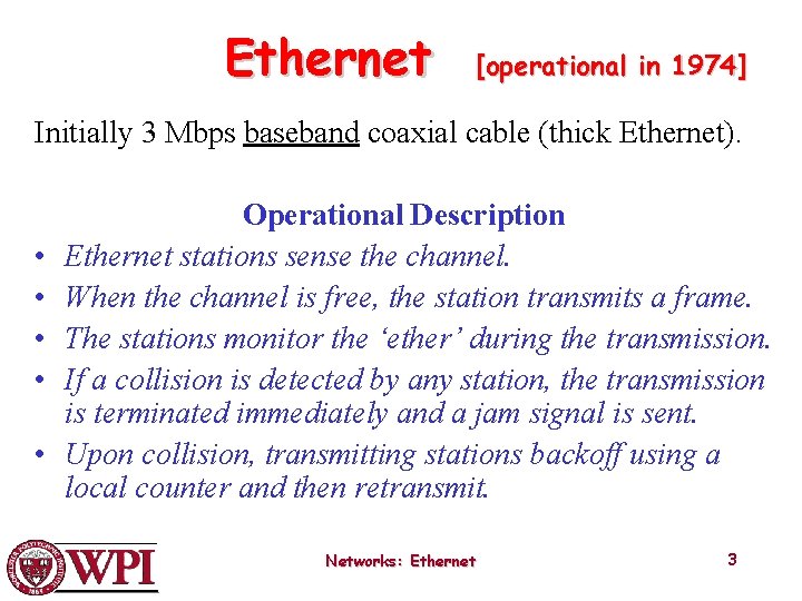 Ethernet [operational in 1974] Initially 3 Mbps baseband coaxial cable (thick Ethernet). • •