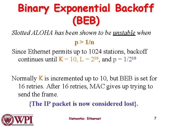 Binary Exponential Backoff (BEB) Slotted ALOHA has been shown to be unstable when p