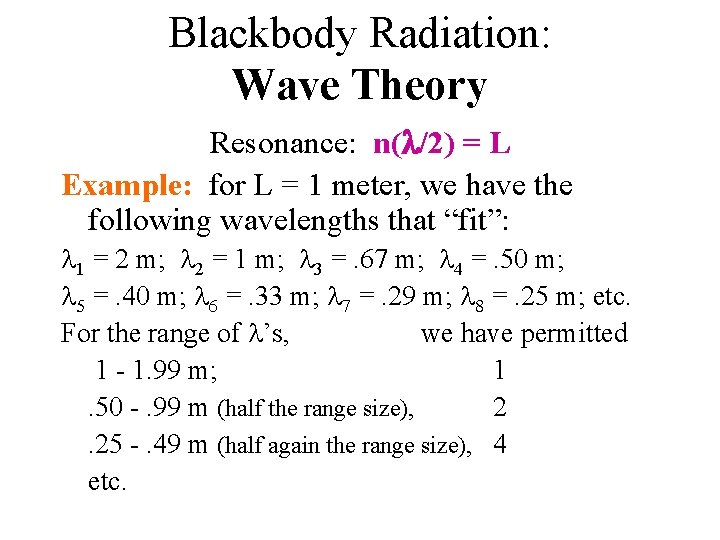 Blackbody Radiation: Wave Theory Resonance: n( /2) = L Example: for L = 1