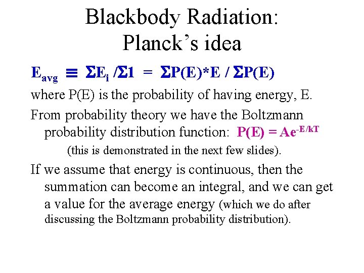 Blackbody Radiation: Planck’s idea Eavg ≡ Ei / 1 = P(E)*E / P(E) where
