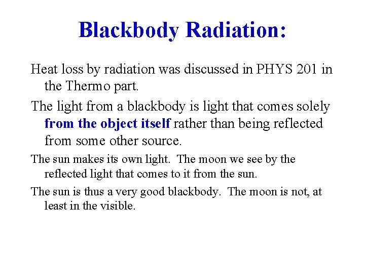 Blackbody Radiation: Heat loss by radiation was discussed in PHYS 201 in the Thermo