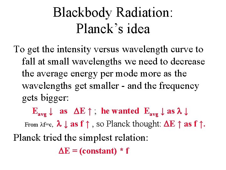 Blackbody Radiation: Planck’s idea To get the intensity versus wavelength curve to fall at