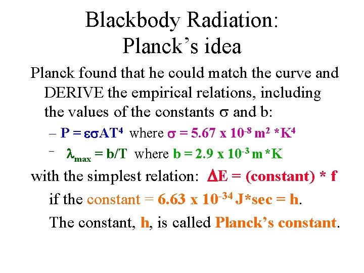 Blackbody Radiation: Planck’s idea Planck found that he could match the curve and DERIVE