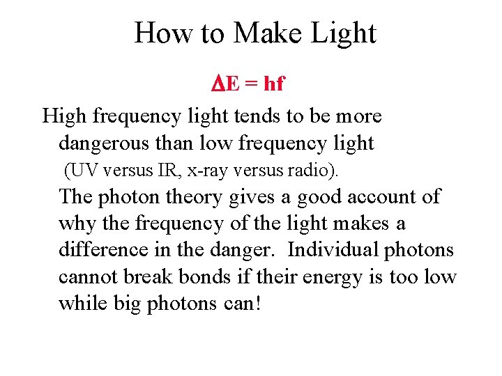 How to Make Light E = hf High frequency light tends to be more