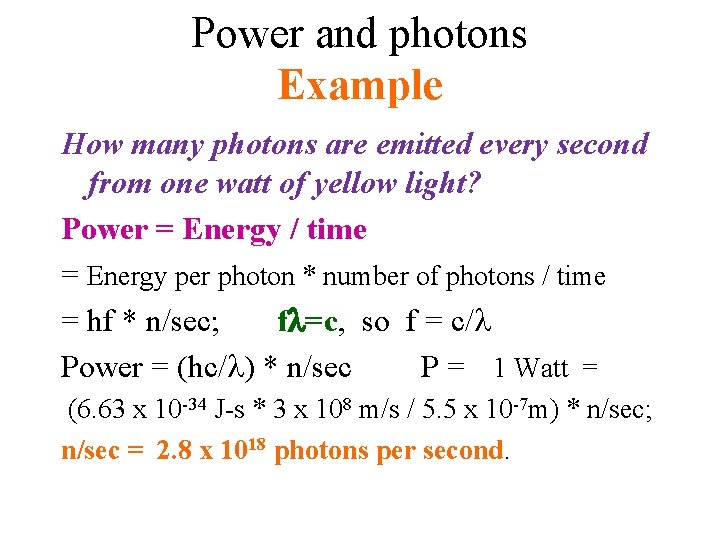 Power and photons Example How many photons are emitted every second from one watt