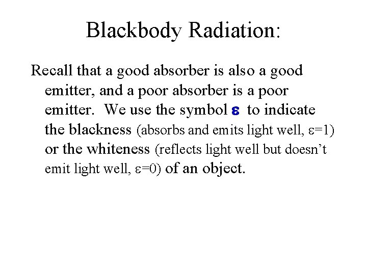 Blackbody Radiation: Recall that a good absorber is also a good emitter, and a