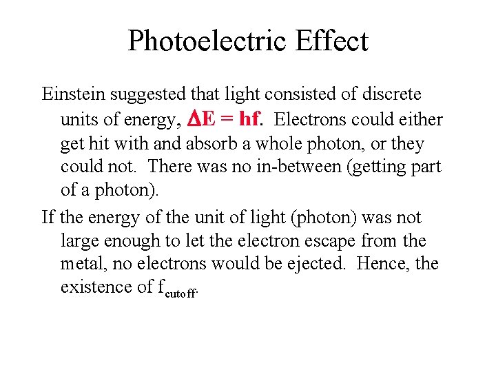 Photoelectric Effect Einstein suggested that light consisted of discrete units of energy, E =