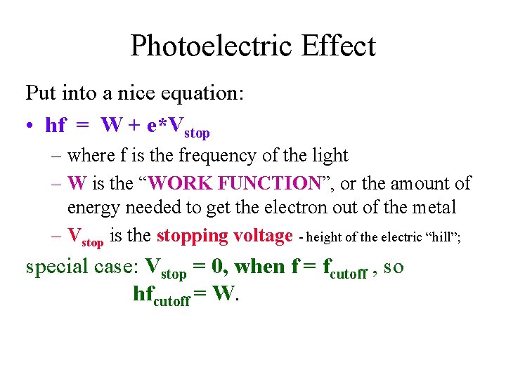 Photoelectric Effect Put into a nice equation: • hf = W + e*Vstop –