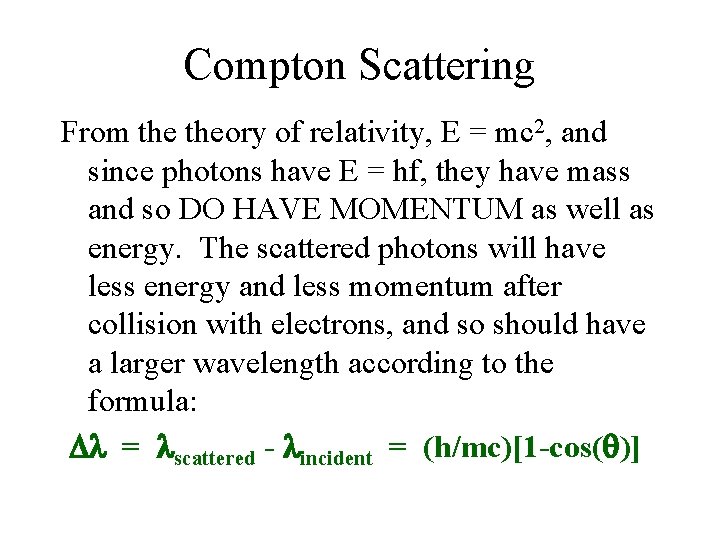 Compton Scattering From theory of relativity, E = mc 2, and since photons have