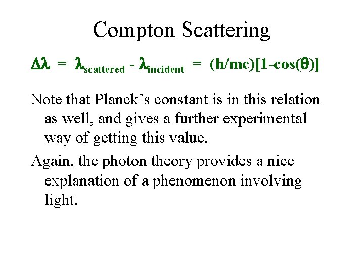 Compton Scattering = scattered - incident = (h/mc)[1 -cos( )] Note that Planck’s constant