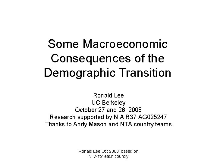 Some Macroeconomic Consequences of the Demographic Transition Ronald Lee UC Berkeley October 27 and