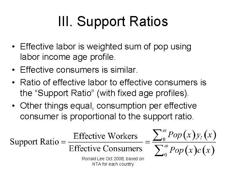 III. Support Ratios • Effective labor is weighted sum of pop using labor income