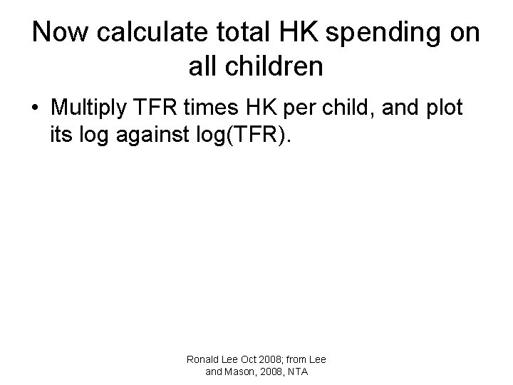 Now calculate total HK spending on all children • Multiply TFR times HK per