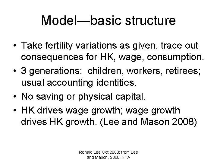 Model—basic structure • Take fertility variations as given, trace out consequences for HK, wage,