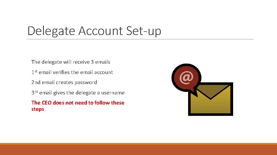 Delegate Account Set-up The delegate will receive 3 emails 1 st email verifies the