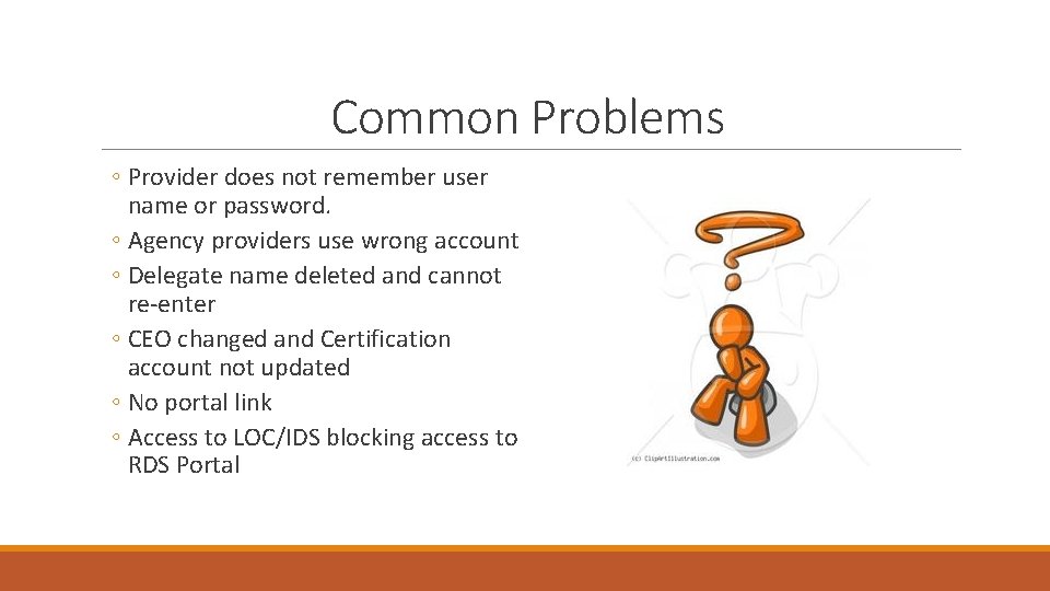 Common Problems ◦ Provider does not remember user name or password. ◦ Agency providers
