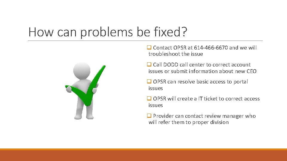 How can problems be fixed? q Contact OPSR at 614 -466 -6670 and we