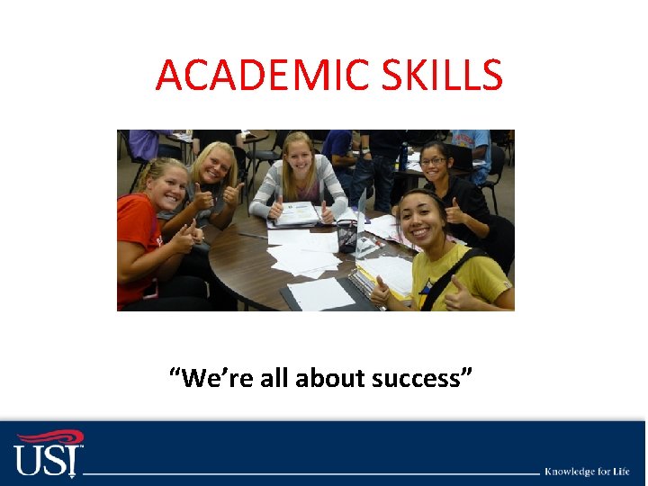Academic survival guide topics ACADEMIC SKILLS http: //www. usi. edu/media/3360088/USI-Academic-Survival-Guide. pdf • Topics Included