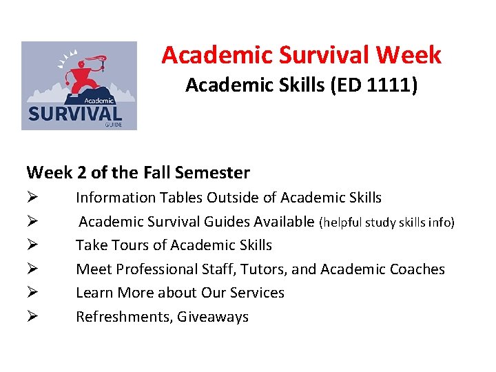 Academic Survival Week Academic Skills (ED 1111) Week 2 of the Fall Semester Ø