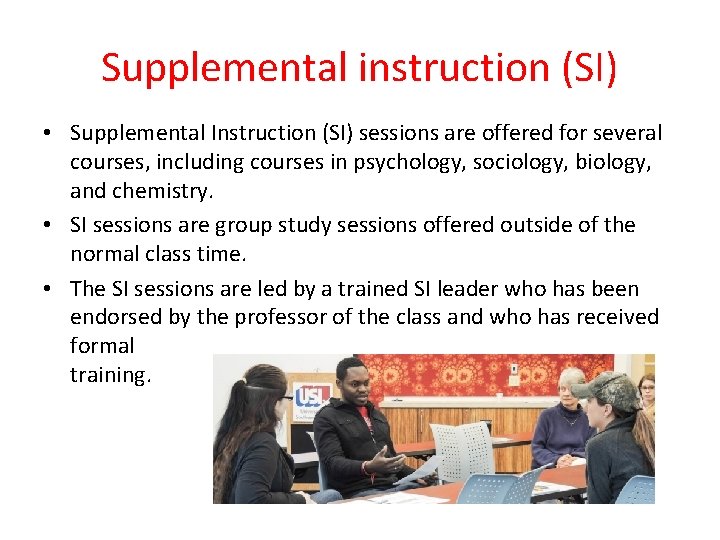 Supplemental instruction (SI) • Supplemental Instruction (SI) sessions are offered for several courses, including