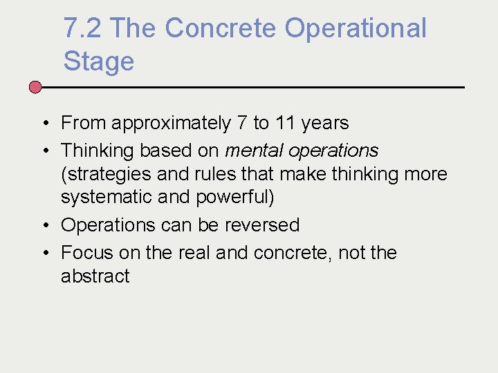 7. 2 The Concrete Operational Stage • From approximately 7 to 11 years •