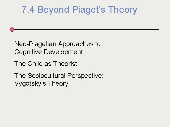 7. 4 Beyond Piaget’s Theory Neo-Piagetian Approaches to Cognitive Development The Child as Theorist