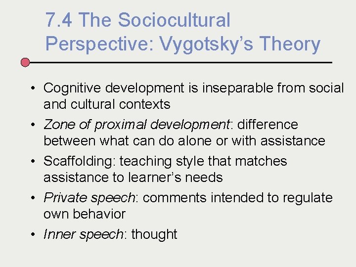 7. 4 The Sociocultural Perspective: Vygotsky’s Theory • Cognitive development is inseparable from social