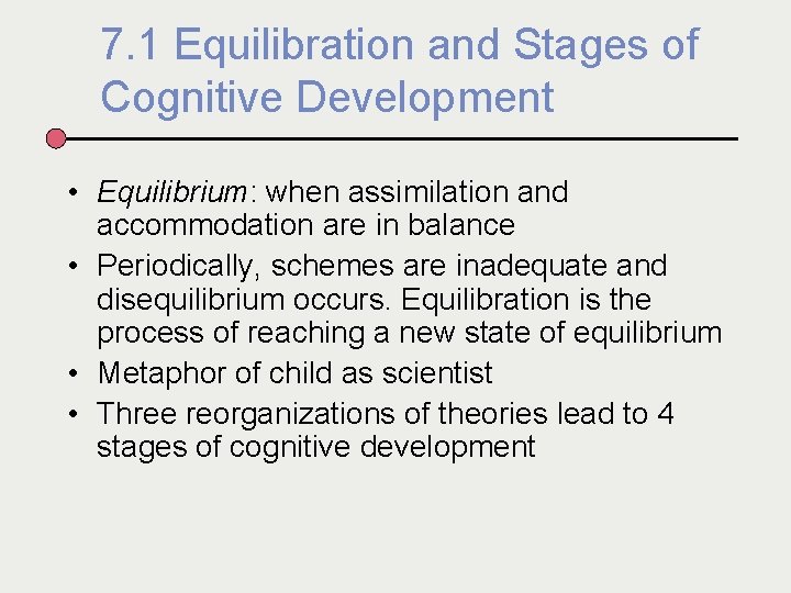 7. 1 Equilibration and Stages of Cognitive Development • Equilibrium: when assimilation and accommodation