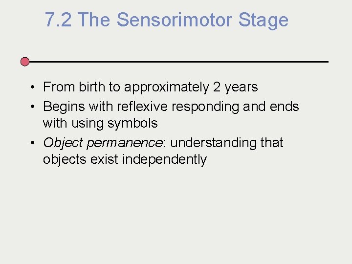 7. 2 The Sensorimotor Stage • From birth to approximately 2 years • Begins