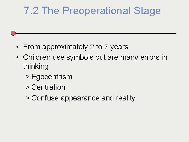 7. 2 The Preoperational Stage • From approximately 2 to 7 years • Children
