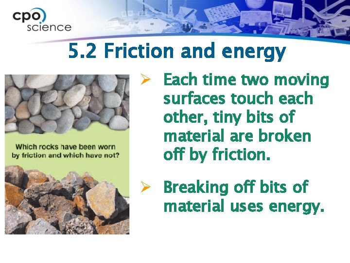 5. 2 Friction and energy Ø Each time two moving surfaces touch each other,