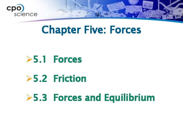 Chapter Five: Forces Ø 5. 1 Forces Ø 5. 2 Friction Ø 5. 3