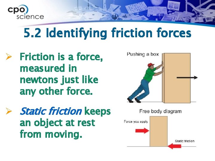 5. 2 Identifying friction forces Ø Friction is a force, measured in newtons just