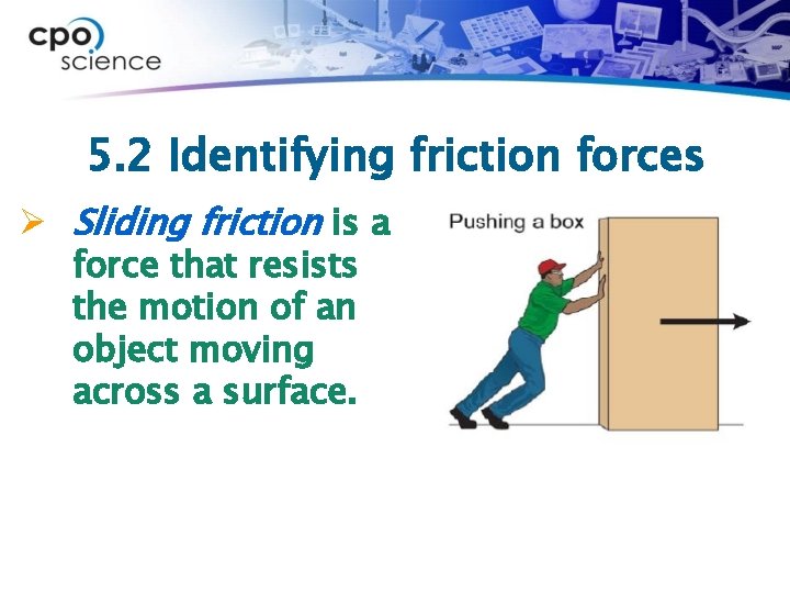 5. 2 Identifying friction forces Ø Sliding friction is a force that resists the