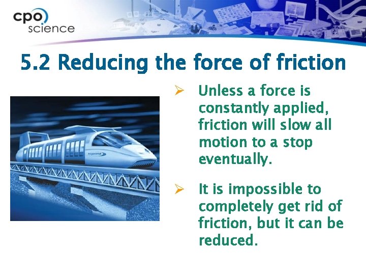 5. 2 Reducing the force of friction Ø Unless a force is constantly applied,